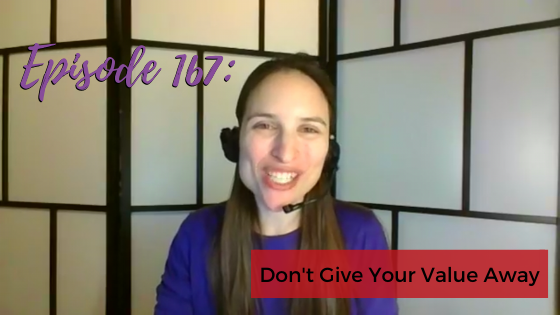 Ep. 167: Don’t Give Your Value Away