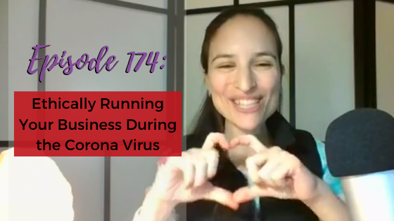 Ep. 174: Ethically Running Your Business During the Corona Virus