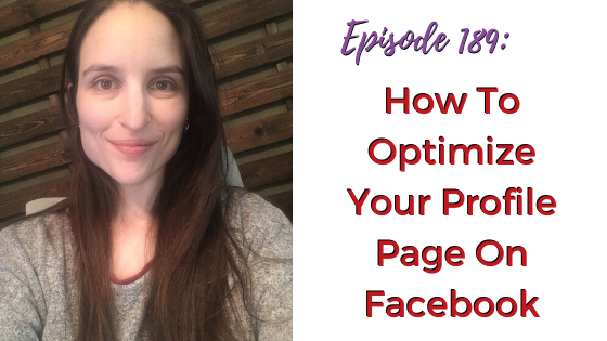 Ep. 189: How To Optimize Your Profile Page On Facebook