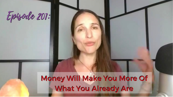 Ep. 201: Money Will Make You More Of What You Already Are