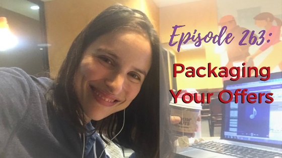 Ep. 263: Packaging Your Offers