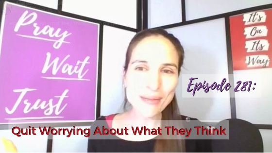 Ep. 281: Quit Worrying About What They Think