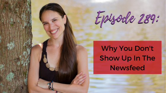 Ep. 289: Why You Don’t Show Up In The Newsfeed