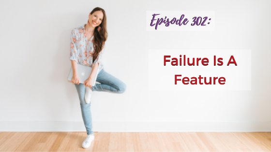 Ep. 302: Failure Is A Feature