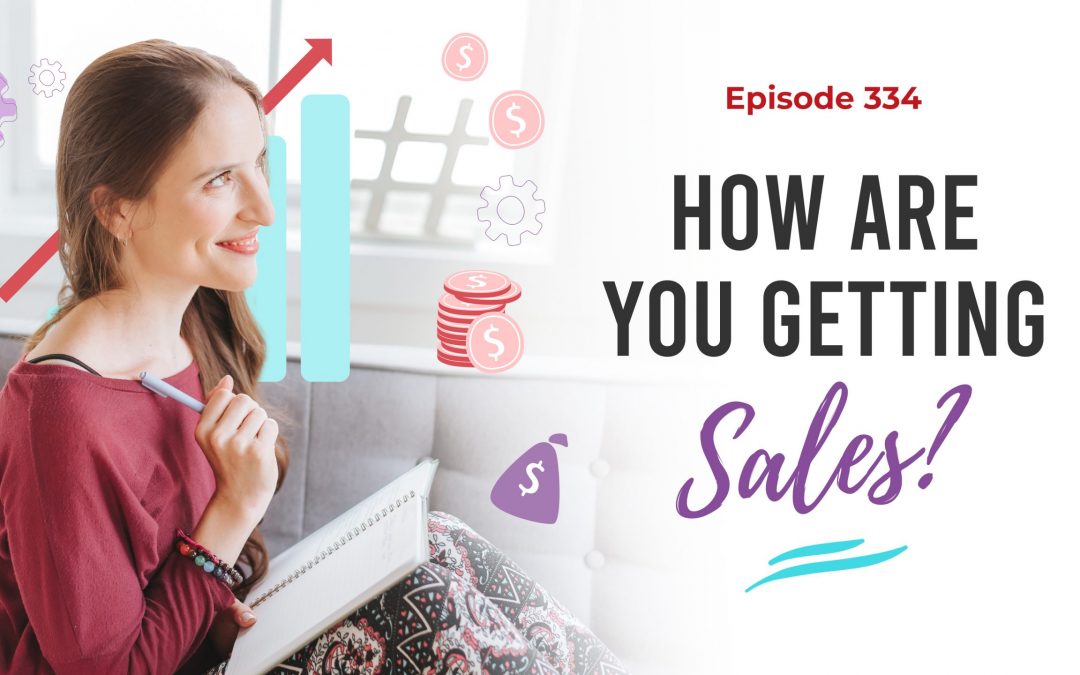 Ep. 334: How Are You Getting Sales?