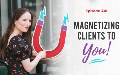 Ep. 338: Magnetizing Clients To You