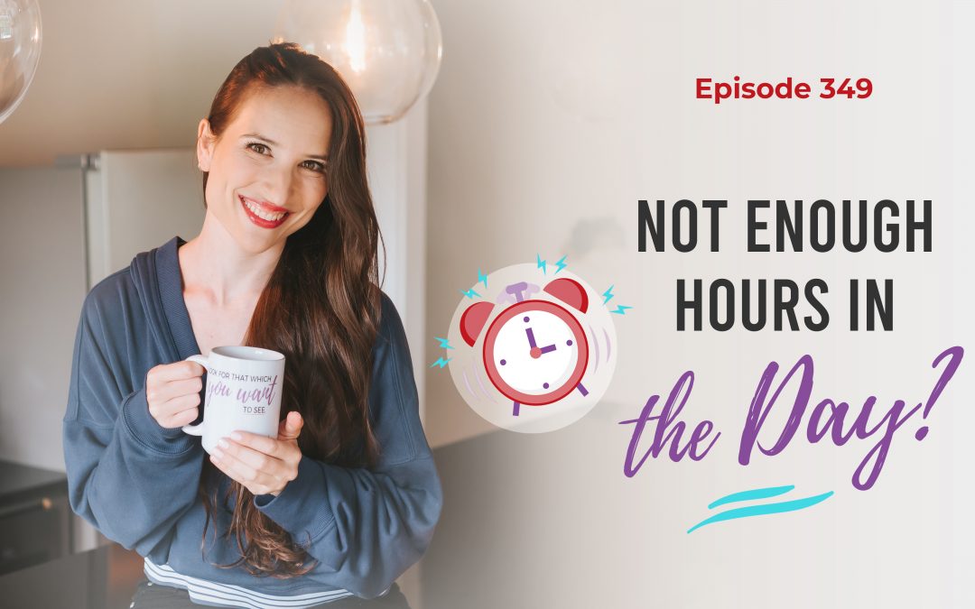 Ep. 349: Not Enough Hours In The Day