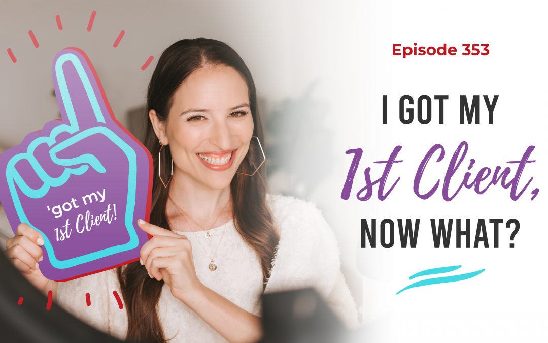 Ep. 353: I Got My First Client, Now What?