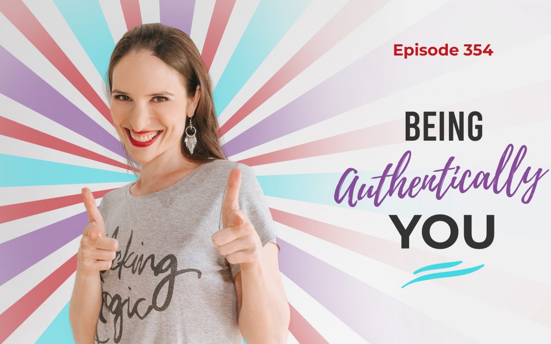 Ep. 354: Being Authentically You