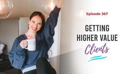 Ep. 367: Getting Higher Value Clients