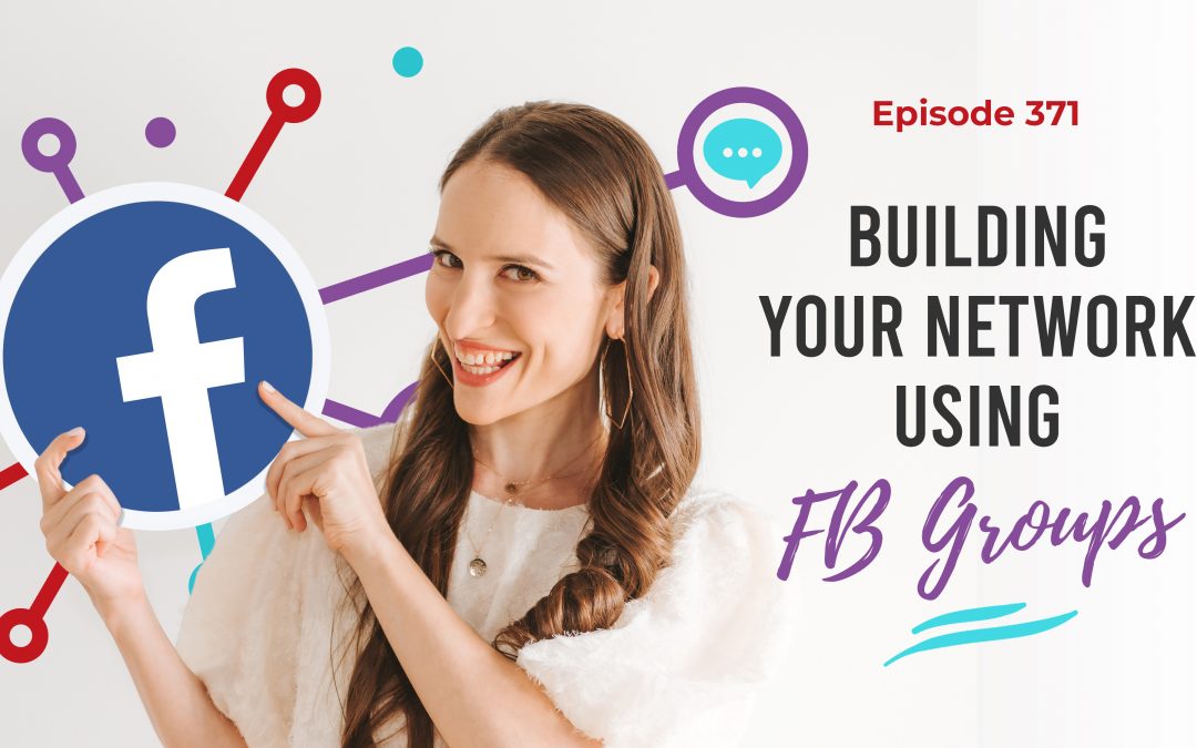 Ep. 371: Building Your Network Using FB Groups