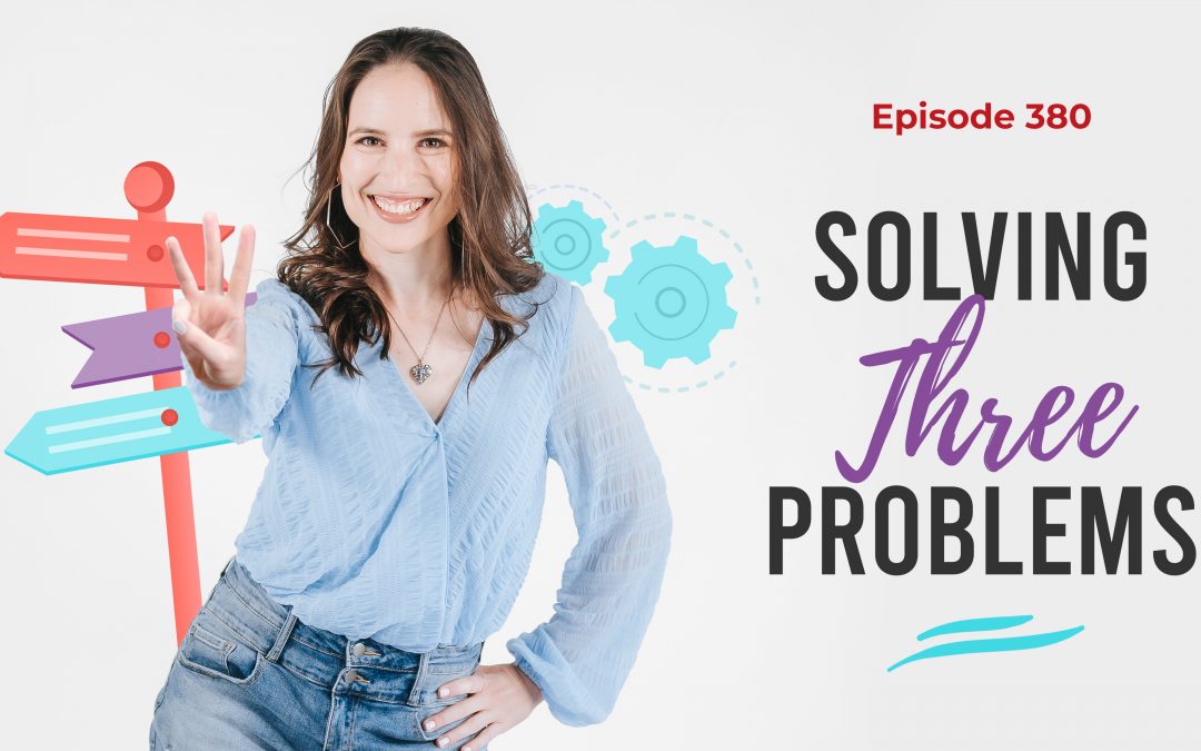 Ep. 380: Solving Three Problems