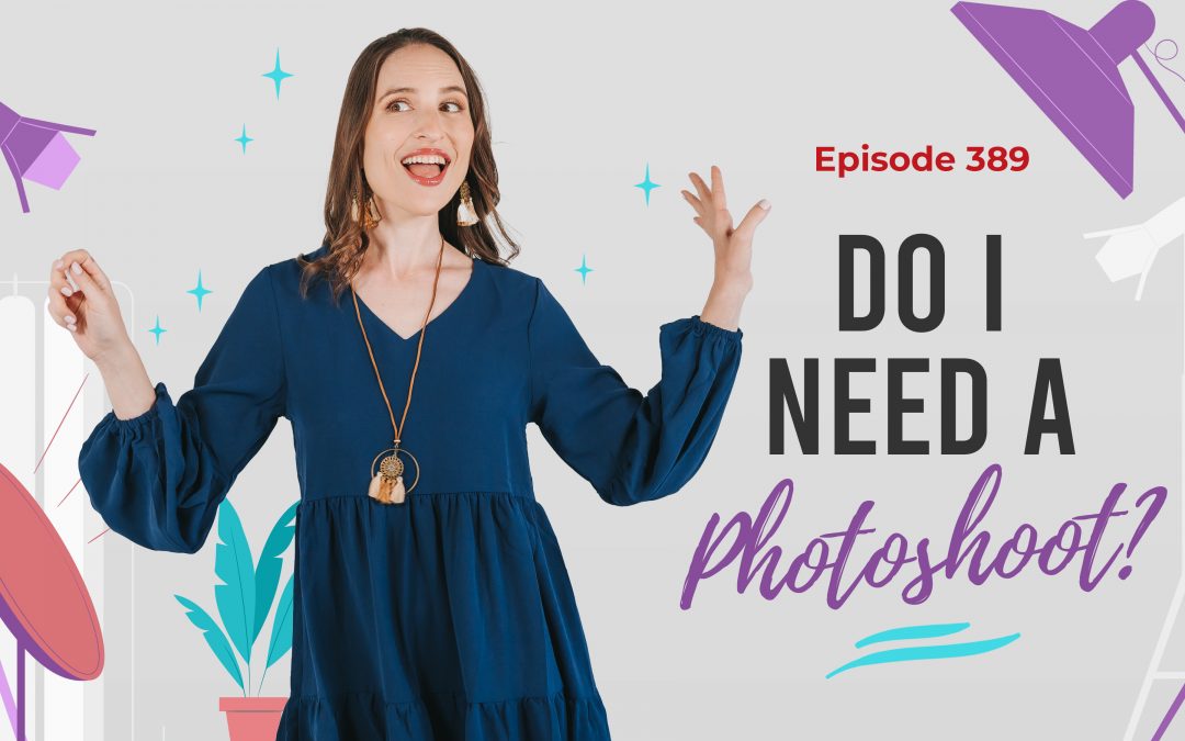 Ep. 389: Do I Need A Photoshoot?