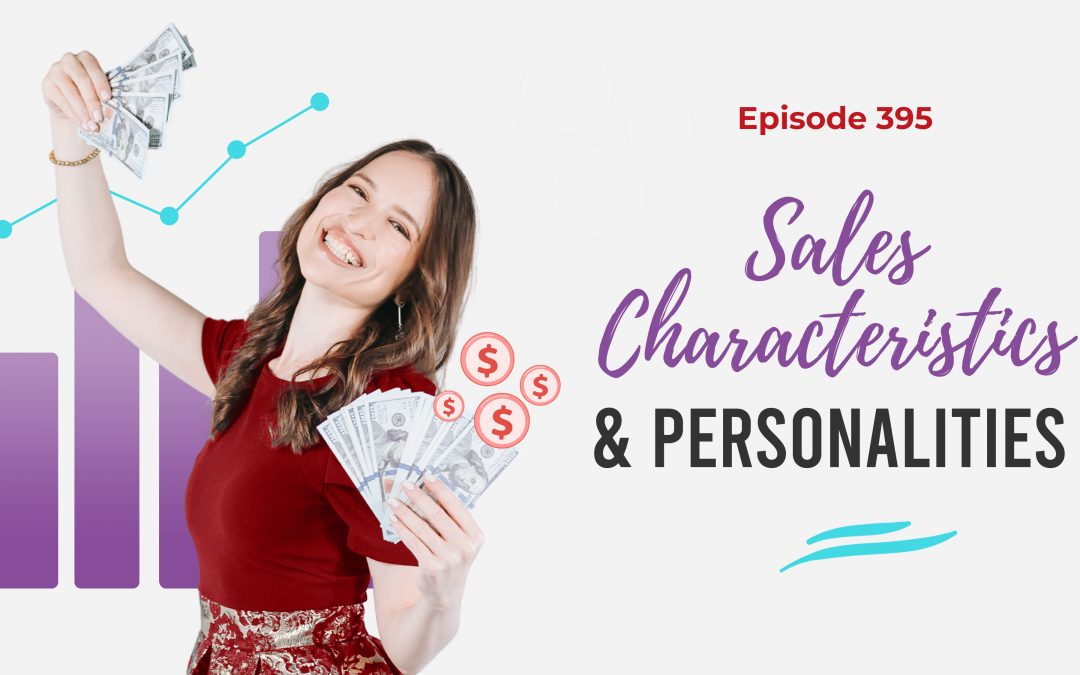 Ep. 395: Sales Characteristics And Personalities