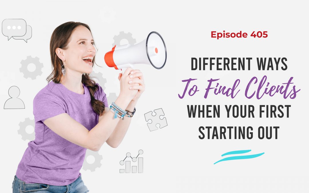 Ep. 405: Different Ways To Find Clients When You’re First Starting Out