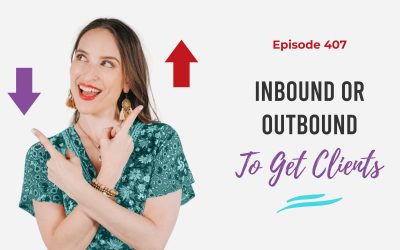 Ep. 407: Inbound Or Outbound To Get Clients