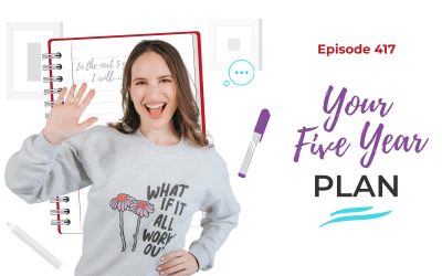 Ep. 417: Your Five Year Plan
