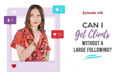 Ep. 418: Can I Get Clients Without A Large Following?