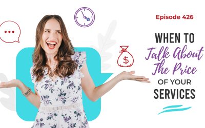 Ep. 426: When To Talk About The Price For Your Services