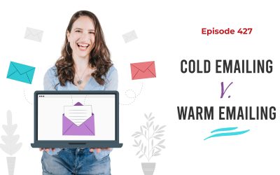 Ep. 427: Cold Emailing v. Warm Emailing