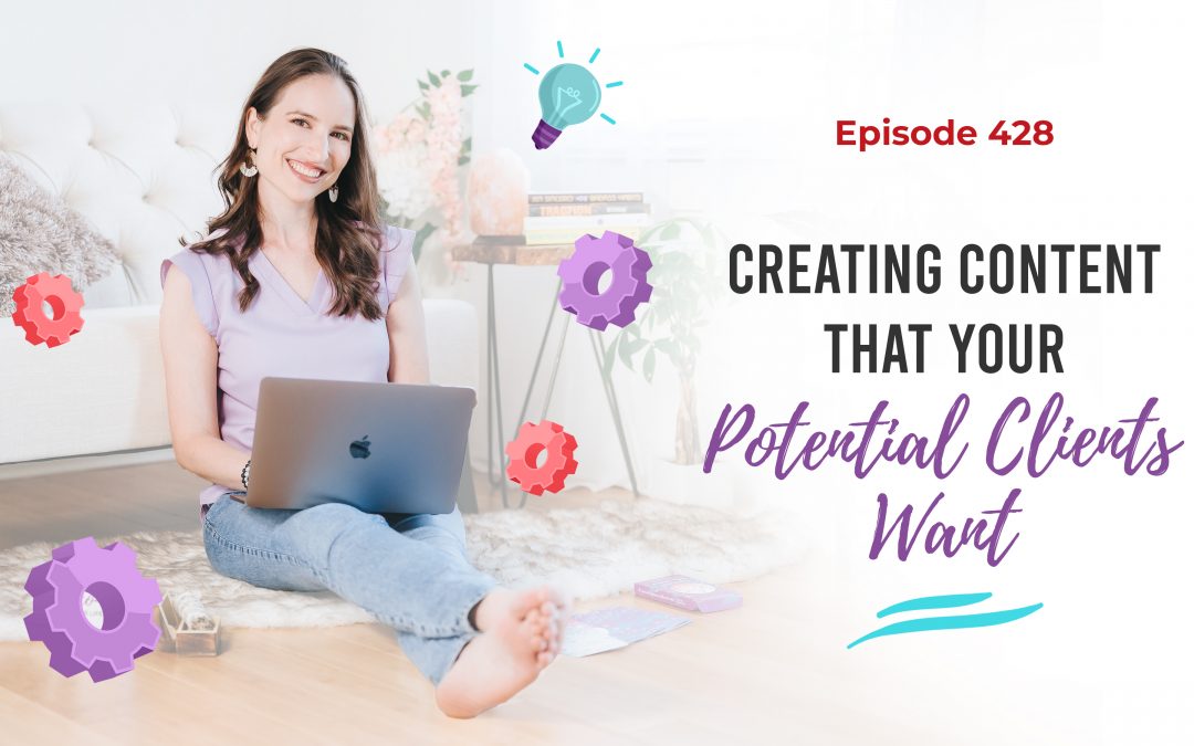 Ep. 428: Creating Content That Your Potential Clients Want