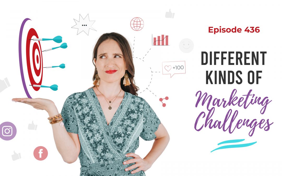 Ep. 436: Different Kinds of Marketing Challenges