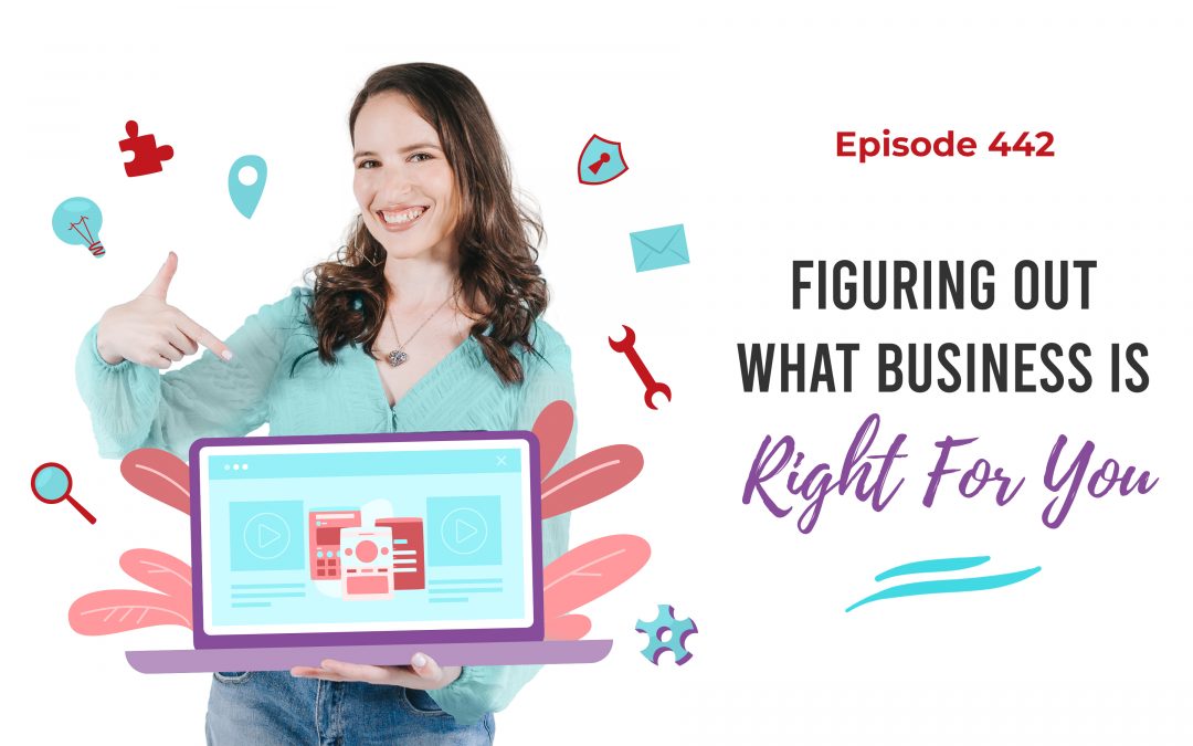Ep. 422: Figuring Out What Business Is Right For You