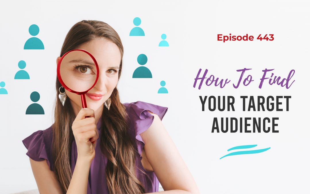 Ep. 443: How To Find Your Target Audience