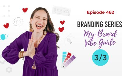 Ep. 462: Branding Series: My Brand Vibe Guide- 3/3