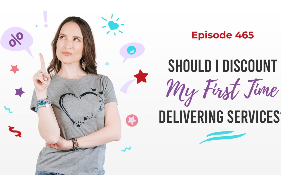 Ep. 465: Should I Discount My First Time Delivering Services?