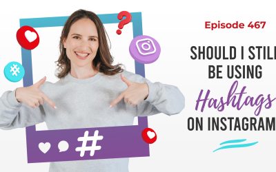 Ep. 467: Should I Still Be Using Hashtags On Instagram?