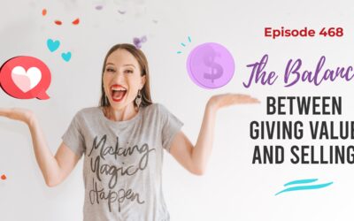 Ep. 468: The Balance Between Giving Value And Selling